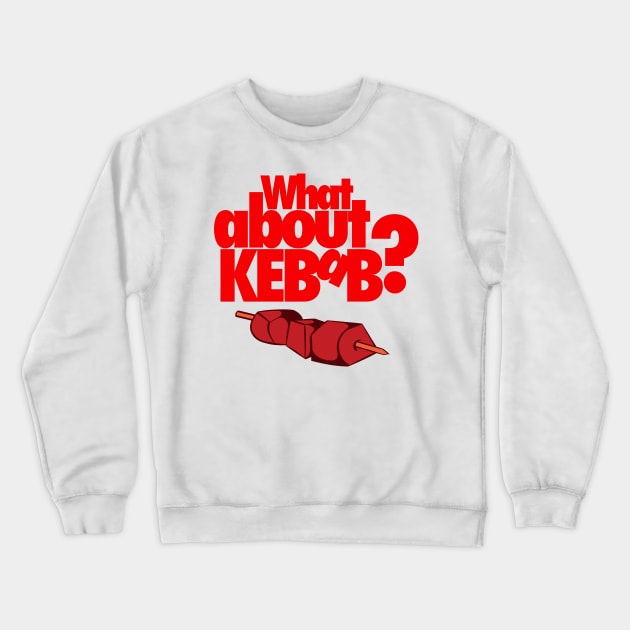 What About Kebab? Skewered Meat Crewneck Sweatshirt by Movie Vigilante